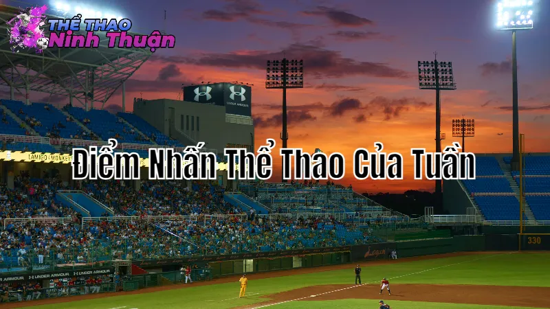 Điểm Nhấn Thể Thao Của Tuần