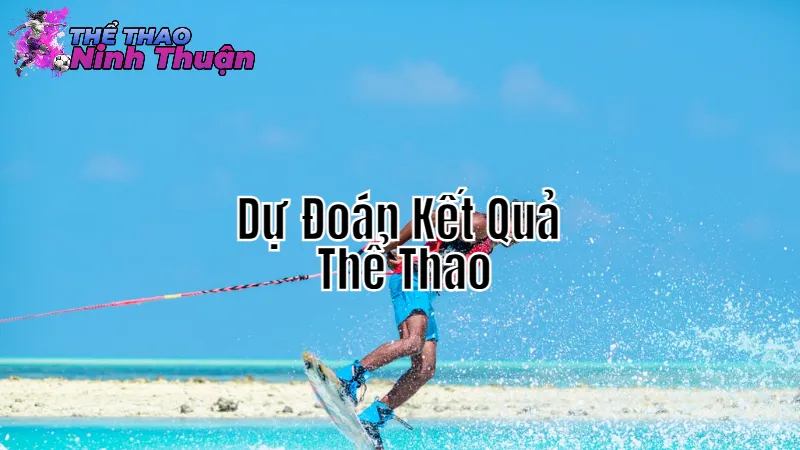 Dự Đoán Kết Quả Thể Thao Chính Xác