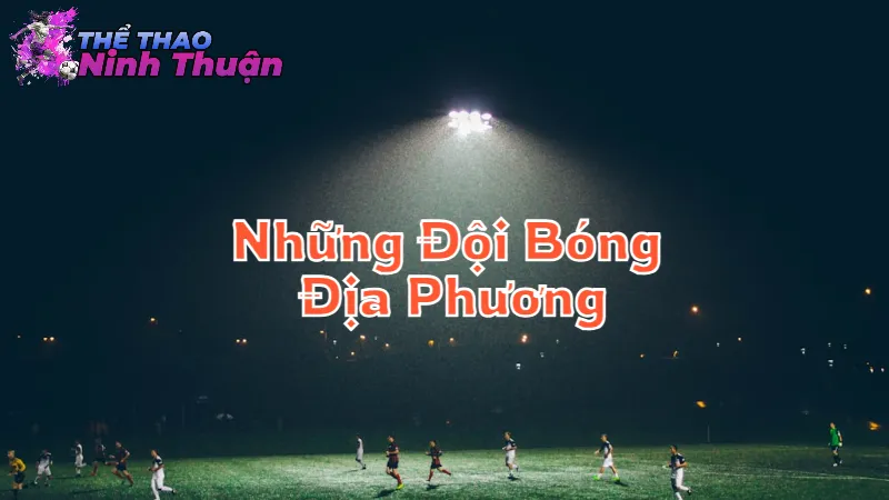 Những Đội Bóng Địa Phương Đáng Chú Ý