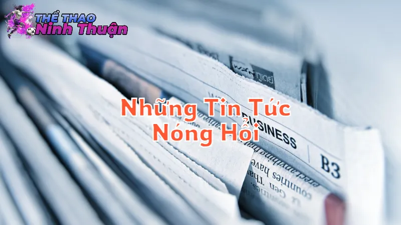 Những Tin Tức Nóng Hổi Trong Ngày