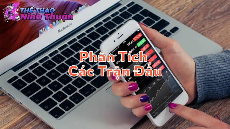 Phân Tích Các Trận Đấu Hấp Dẫn