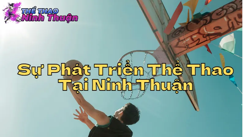 Sự Phát Triển Thể Thao Tại Ninh Thuận